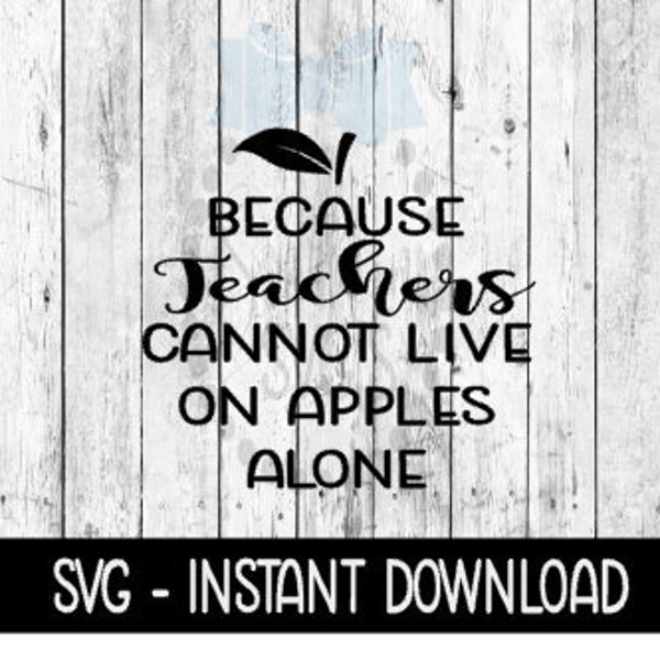 Wine Because Teachers Cannot Live On Apples Alone SVG, SVG Files Instant Download, Cricut Cut Files, Silhouette Cut Files, Download, Print