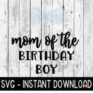 Mom Of The Birthday Boy SVG, Birthday Tee Shirt SVG Files, SVG Instant Download, Cricut Cut Files, Silhouette Cut Files, Download, Print