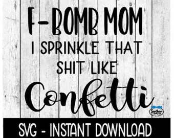 Free Free 276 F Bomb Mom I Sprinkle F-Bombs Like Confetti Svg SVG PNG EPS DXF File