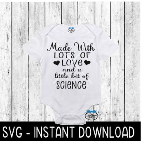 Made With Lots Of Love And A Little Bit Of Science SVG, IVF Baby Bodysuit SVG File, Instant Download, Cricut Cut File, Silhouette Cut File