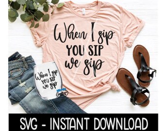 Free Free When I Sip You Sip We Sip Svg 448 SVG PNG EPS DXF File