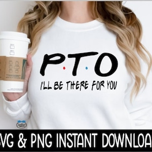 PTO I'll Be There For You, PtO I'll Be There For You SVG, SVG Files Instant Download, Cricut Cut File, Silhouette Cut Files, Download, Print