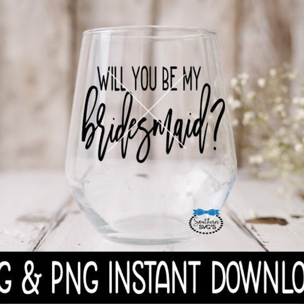 Will You Be My Bridesmaid? Bridal Party SVG, Bridal Party Tees PNG Instant Download, Cricut Cut Files, Silhouette Cut Files, Print