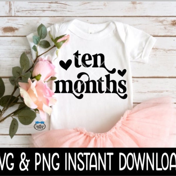 Ten Months Baby SvG, 10 Month Baby PNG, Month Milestone Baby Bodysuit SVG, Instant Download, Cricut Cut Files, Silhouette Cut Files, Print