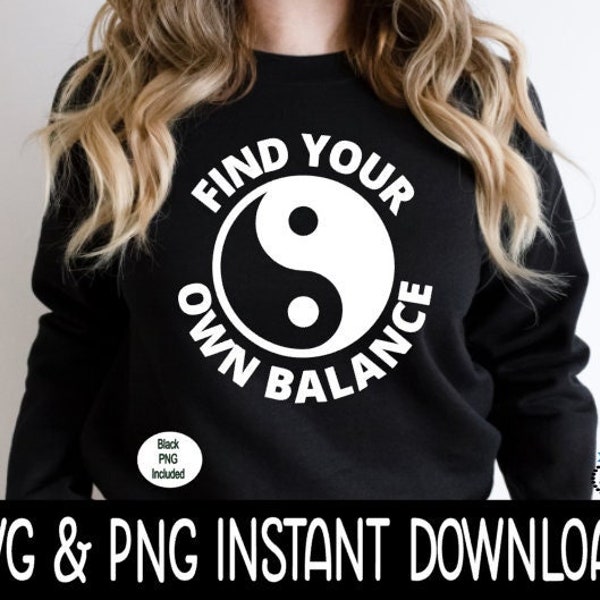 Yin Yang SVG, Yin Yang Find Your Own Balance PNG, Tee SvG, Sublimation PNG, Instant Download, Cricut Cut Files, Silhouette Cut Files, Print