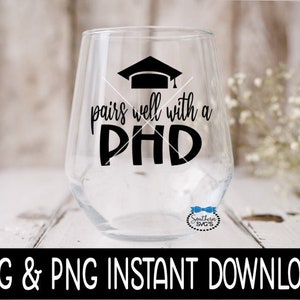 Pairs Well With A PHD SVG, Graduation Wine Glass SVG Files, PnG Instant Download, Cricut Cut File, Silhouette Cut File, Download