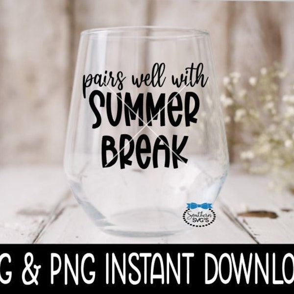 Pairs Well With Summer Break SVG, Teacher Wine Glass SVG Files, PnG Instant Download, Cricut Cut File, Silhouette File Download