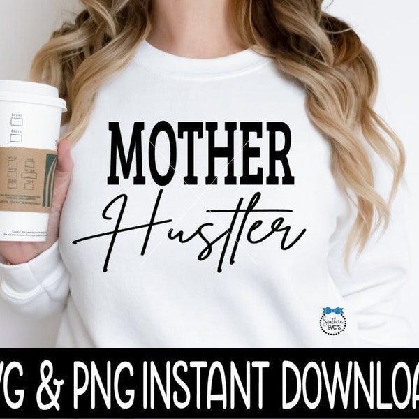 Mother Hustler SVG, Mother Hustler PNG, Mothers Day SVG Files, Instant Download, Cricut Cut Files, Silhouette Cut Files, Download, Print