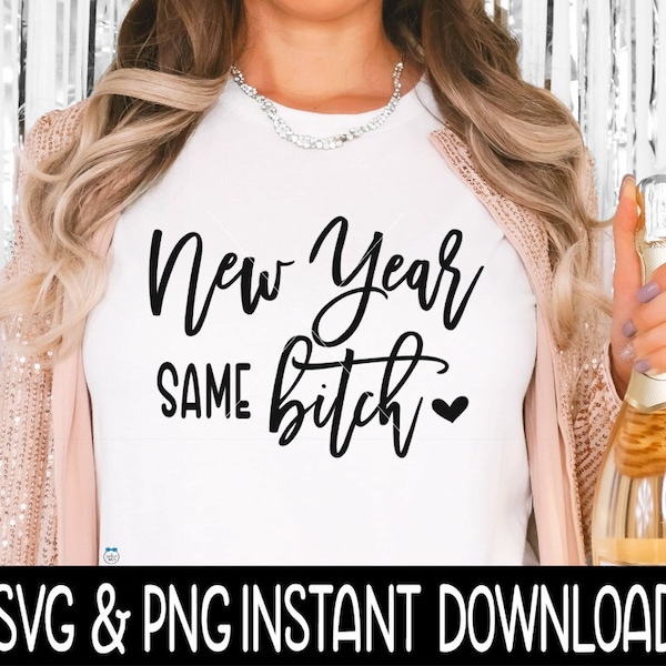 New Year Same Bitch SVG, New Years SVG, New Year Shirt PnG Instant Download, Cricut Cut File, Silhouette Cut File, Download Print