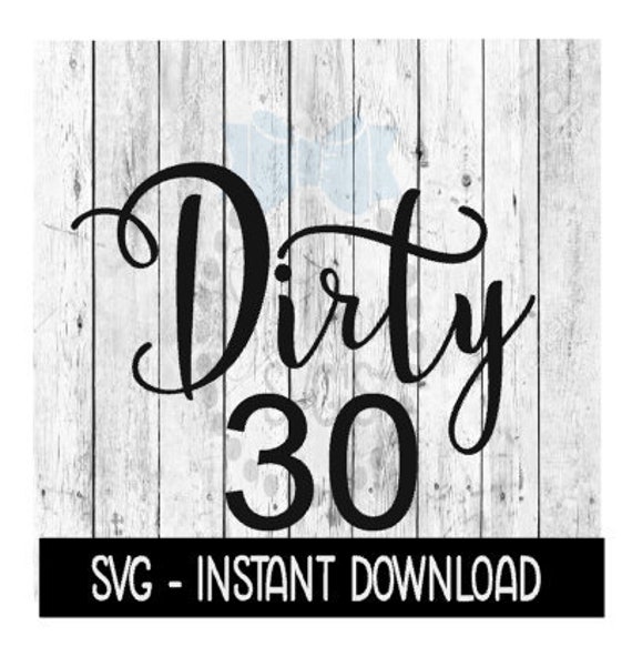 Download Dirty 30 30th Birthday Wine Svg Svg Files Instant Download Etsy