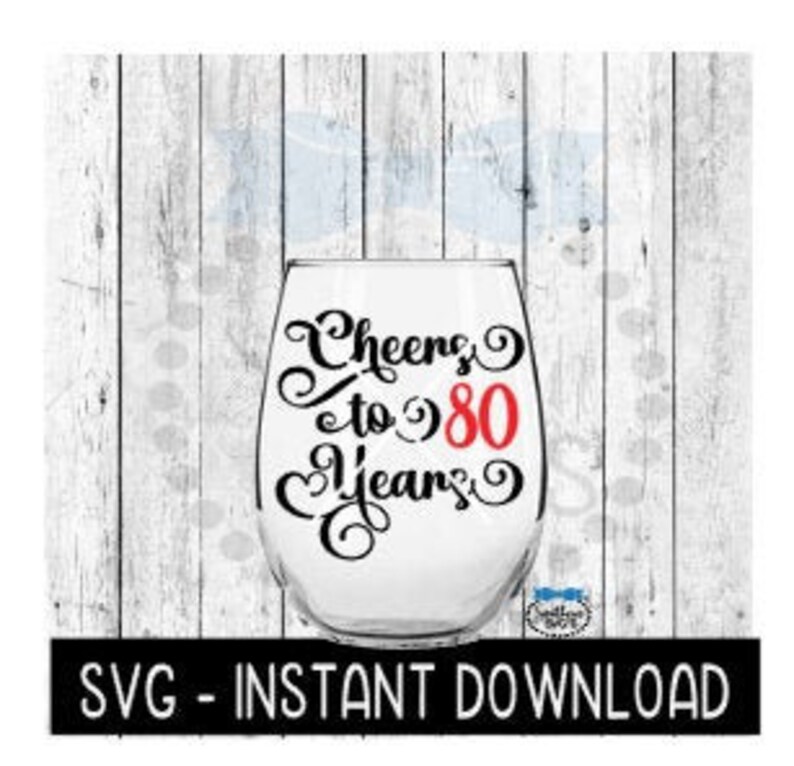Download Cheers To 80 Years Svg Birthday Wine Svg Anniversary Wine Etsy