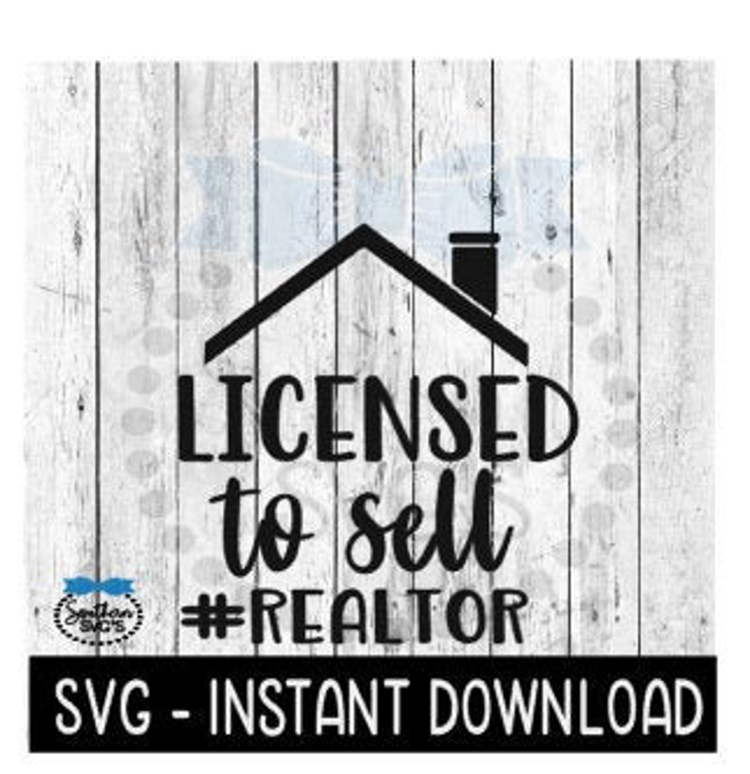 Licensed to Sell SVG, Hashtag Realtor SVG Files, Real Estate Svg ...