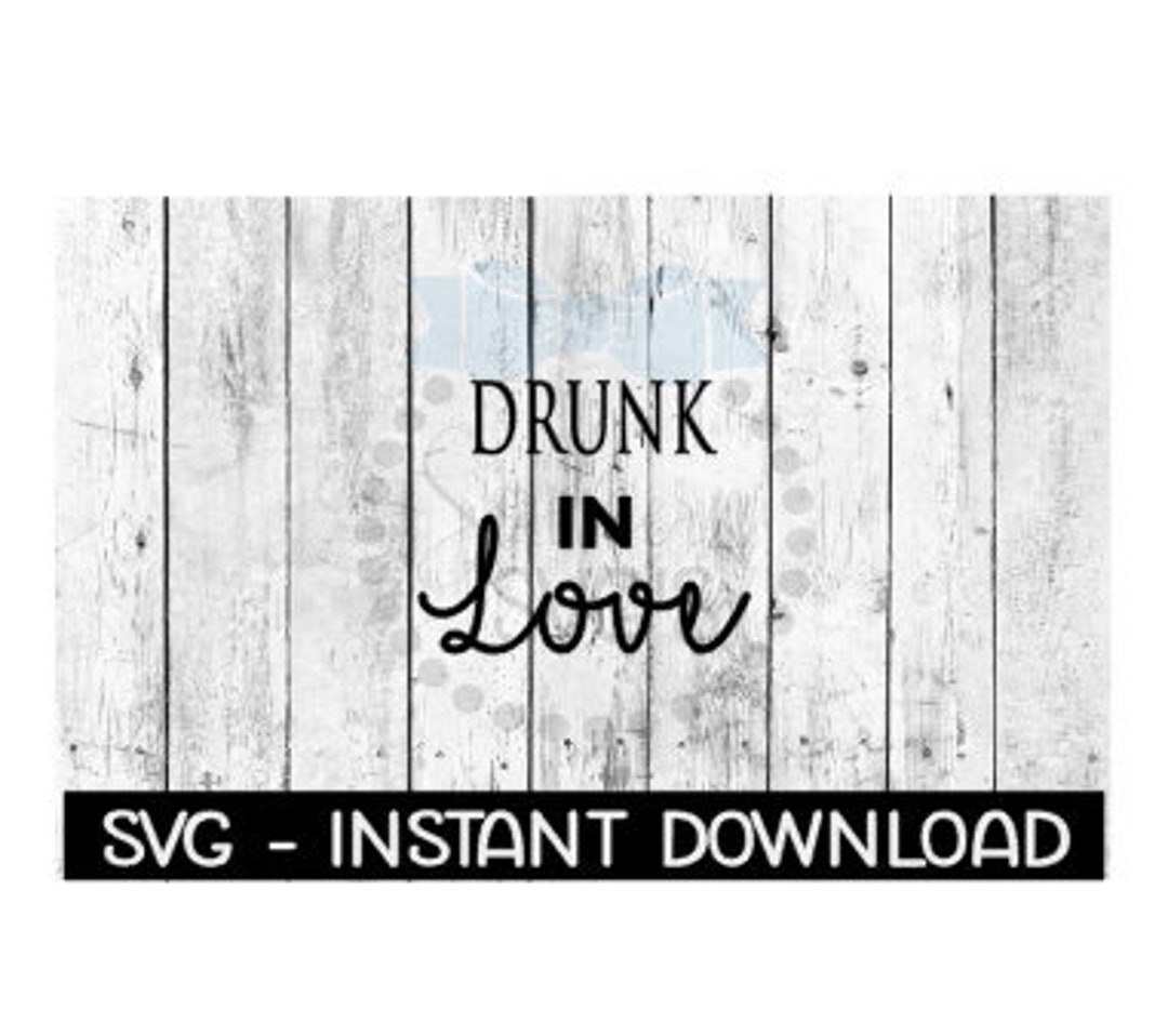 Drunk in Love SVG, SVG Files, Instant Download, Cricut Cut Files ...