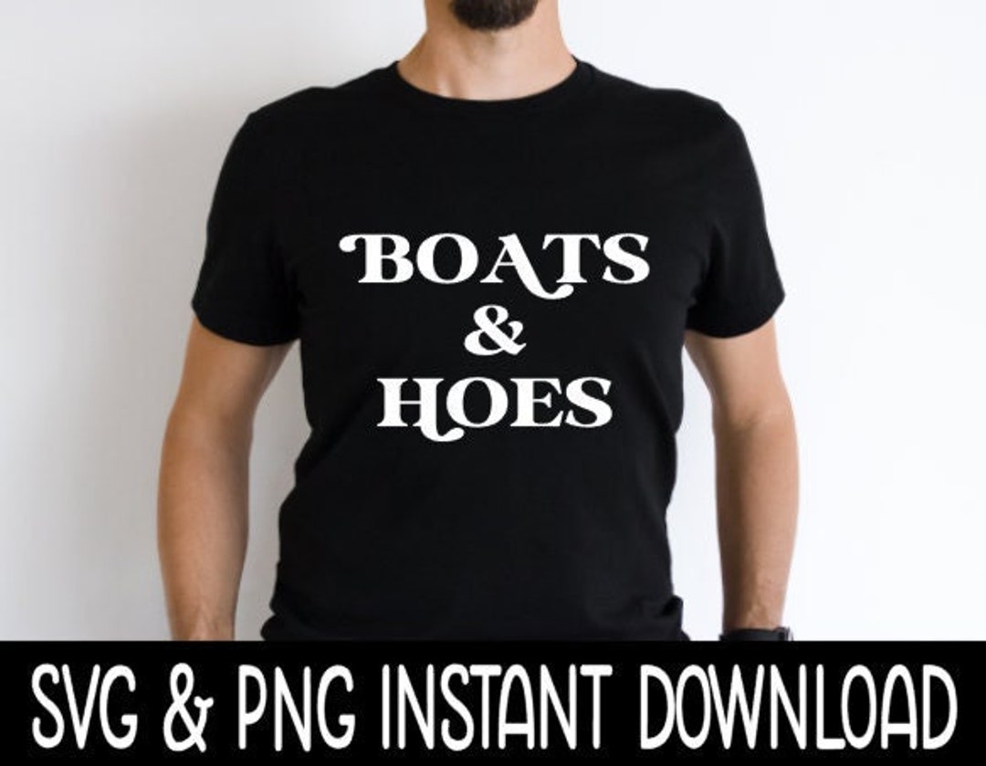 Boats and Hoes SVG, PNG Boating SVG Files, Instant Download, Cricut Cut