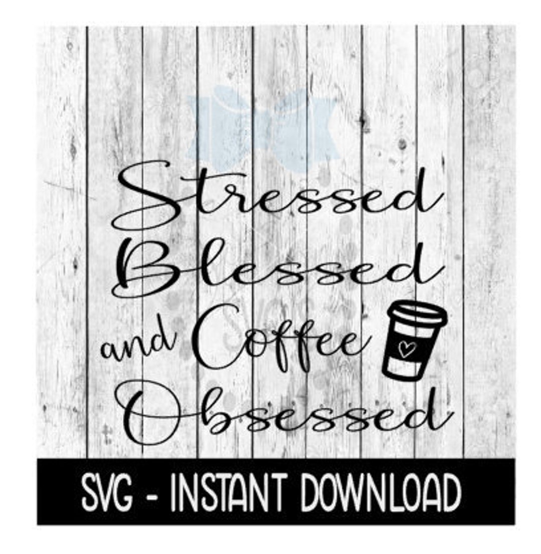 Stressed Blessed and Coffee Obsessed SVG SVG Adult SVG - Etsy