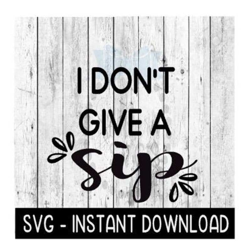 Free Free 266 I Dont Give A Sip Svg Free SVG PNG EPS DXF File