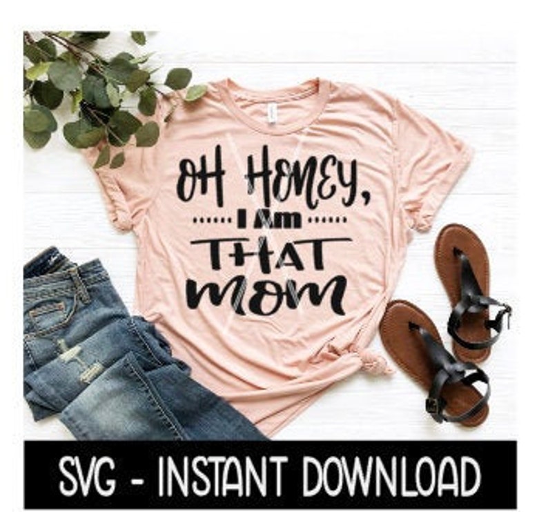 Download Oh Honey I am That Mom SVG Tee Shirt SVG Files Instant | Etsy
