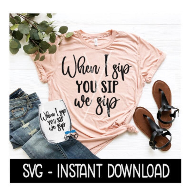 Free Free When I Sip You Sip We Sip Svg 303 SVG PNG EPS DXF File