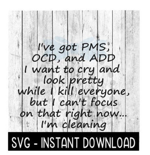 I Ve Got Pms Ocd And Add I Want To Cry Svg And Png Etsy Finland