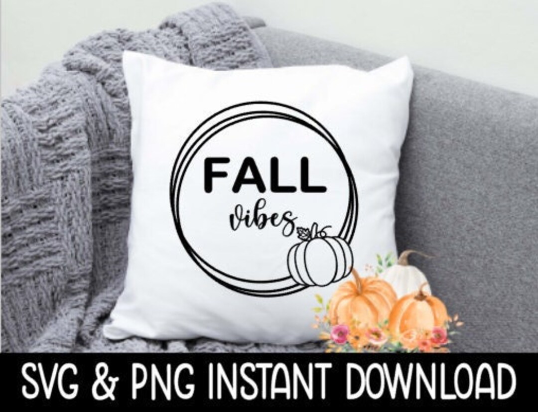 Fall Vibes SVG Fall Sign PNG Fall Pillow SVG Png Instant Etsy