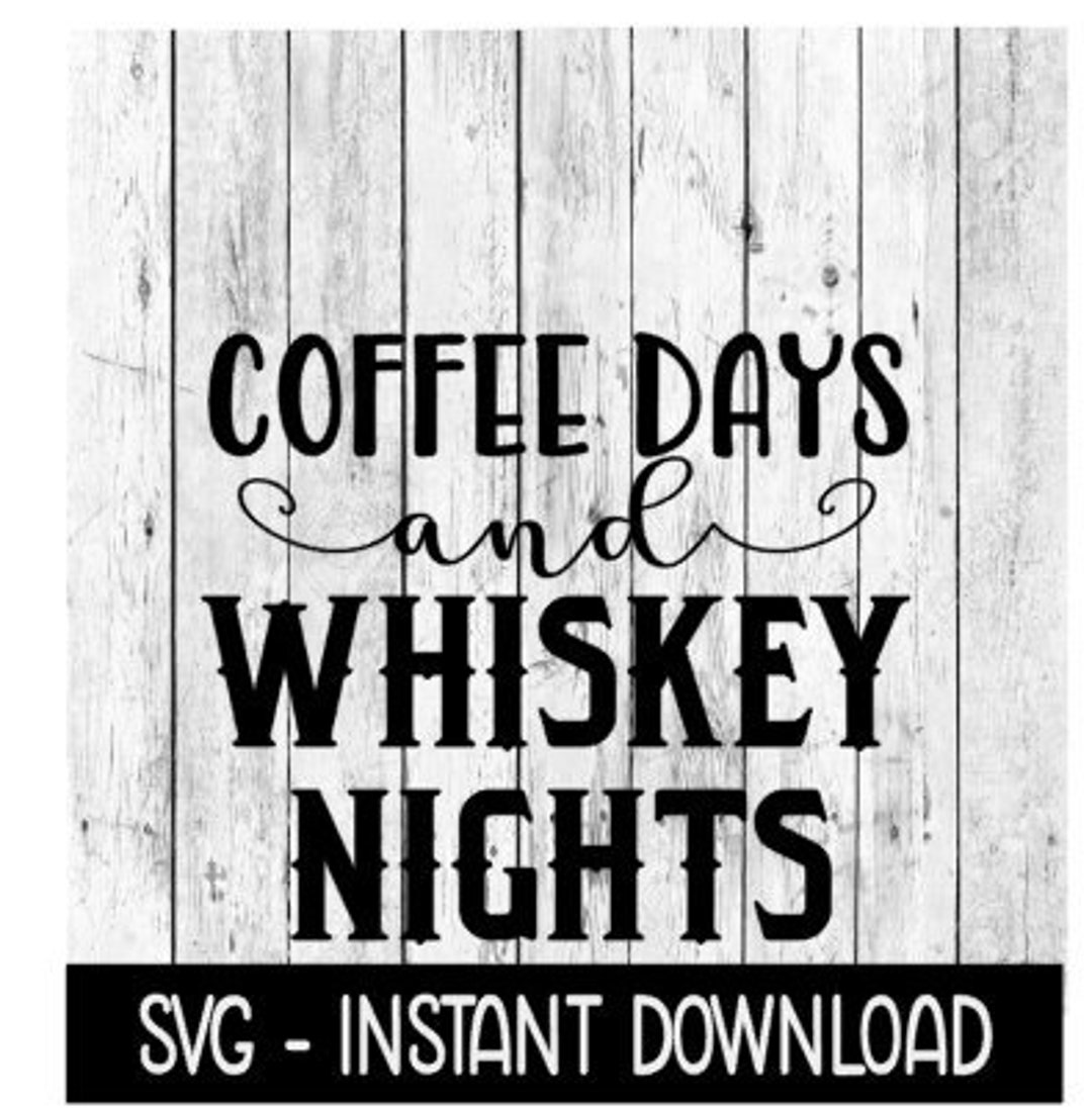 Coffee Days and Whiskey Nights SVG, Tee Shirt SVG, SVG File, Instant