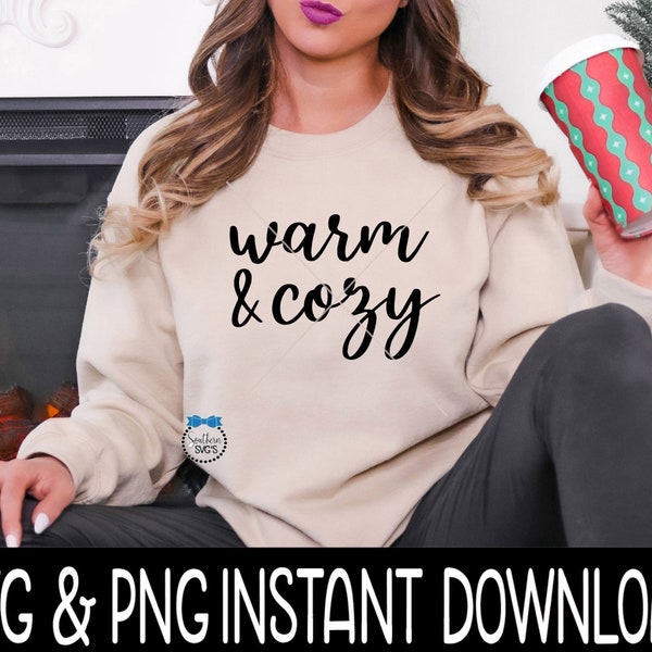 Warm And Cozy SVG, Warm & Cozy PnG Fall Sweatshirt SvG Files, SvG Instant Download, Cricut Cut Files, Silhouette Cut Files, UV DTF File