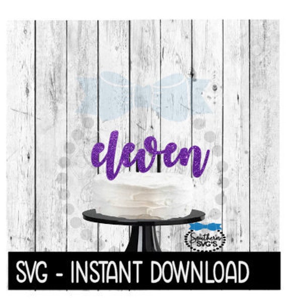 Download Cake Topper Svg File Eleven 11th Birthday Cake Topper Svg Etsy