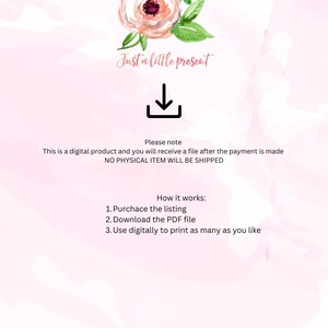 May include: A digital download graphic with a pink floral design and the text "Just a little present". The graphic also includes a download arrow and text that says "Please note: This is a digital product and you will receive a file after the payment is made. NO PHYSICAL ITEM WILL BE SHIPPED. How it works: 1. Purchase the listing 2. Download the PDF file 3. Use digitally to print as many as you like."