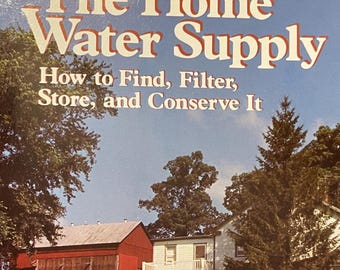 The Home water Supply how to find filter & Conserve homesteads prepping wells pumps contamination ponds pressure flow irrigation