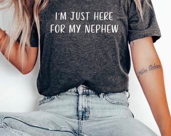 Aunt Shirt, I'm Just Here For My Nephew, Gift For Auntie