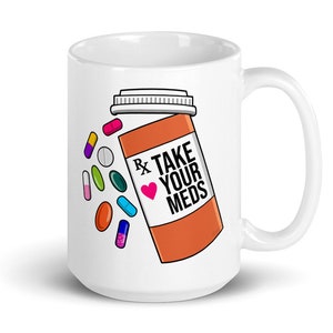 Take Your Meds Coffee Mug | Medication Reminder | Mental Health Mug