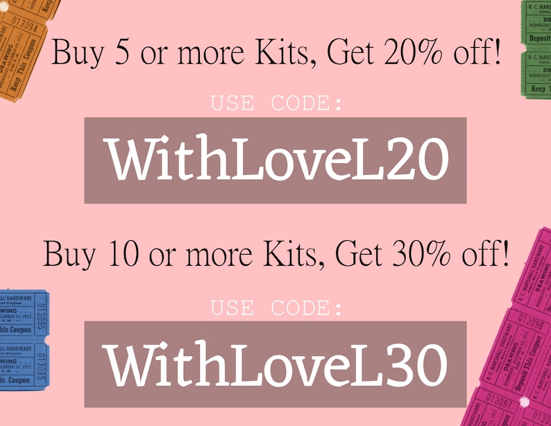 May include: Pink background with text that reads "Buy 5 or more Kits, Get 20% off!" and "USE CODE: WithLoveL20". Below that is text that reads "Buy 10 or more Kits, Get 30% off!" and "USE CODE: WithLoveL30".