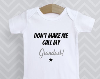 Don't Make Me Call My Grandad  Baby Grow Bodysuit Babygrow Top Vest / Grampy Papa Grandfather / Announcement Gift /  Choice of text colours