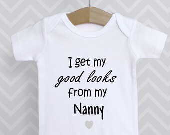 I Get My Good Looks From My Nanny Baby Grow Bodysuit Babygrow Top Vest / Baby Shower Gift / Grandparents Nan Nana / Baby Announcement