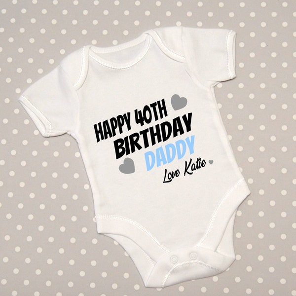 Happy 40th Birthday Daddy Baby Grow Bodysuit Babygrow Top Vest Baby Shower Gift Dad Dada Papa - Choice of text colour
