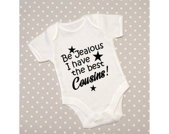 Be Jealous I have the best Cousins! or Cousin Baby Grow Bodysuit Babygrow Top Vest Gift Funny Baby Shower - Choice of text colour