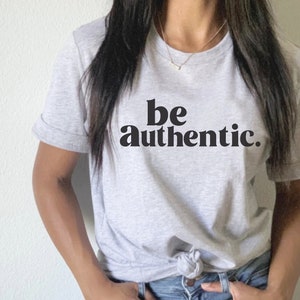 Be Authentic T shirt // inspirational tee, be kind shirt, kindness shirt, workout shirt, gift for her, kind shirt, be a kind human, T-shirts