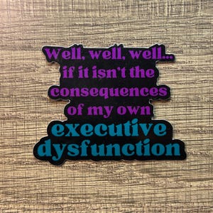 Executive Dysfunction Vinyl Sticker - ADHD Humor