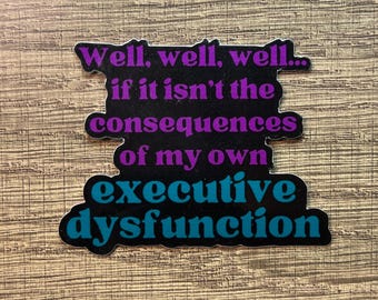 Executive Dysfunction Vinyl Sticker - ADHD Humor