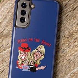 May include: A blue phone case with a cartoon image of two women with red and blonde hair. The text "Jerks on the Right" is printed in red on the case.