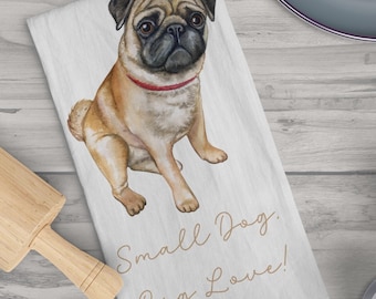 Pug Kitchen Towel, Pug Lover Kitchen Tea Towel, Small Dog, Big Love Gift for Dog Lover, Housewarming Gift, Bridal Shower Gift for Friend Mom