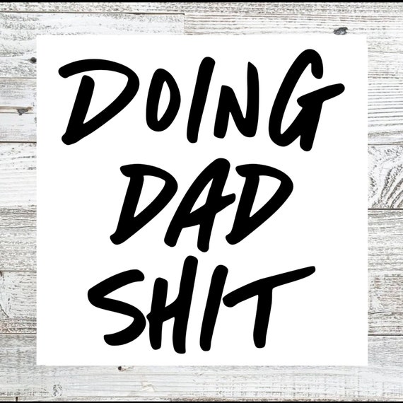 Doing Dad Shit Decal, Funny Dad Life Car Sticker