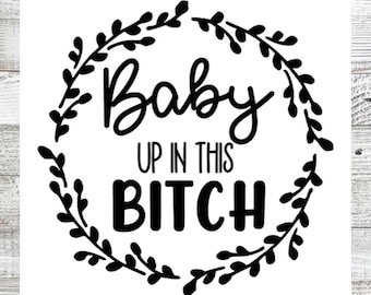Baby Up In This Bitch Car Decal