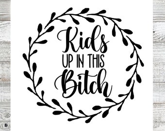 Kids Up in This Bitch SVG Instant Download for Cricut Hand-lettered SVG Mom SVG Silhouette Cut File Instant Download Silhouette