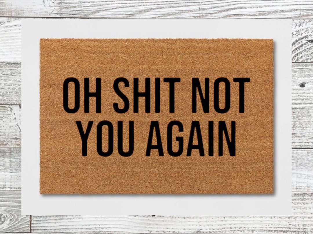 Oh Shit Not You Again Doormat Mat Funny Doormat Etsy