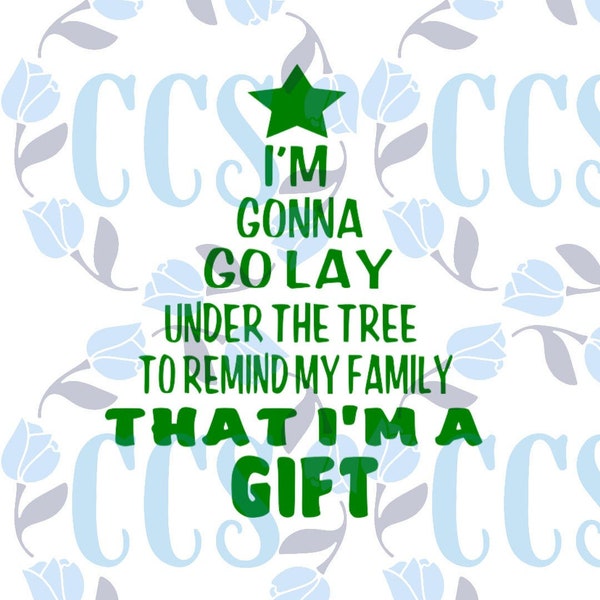 Download I'm Gonna Go Lay Under The Tree To Remind My Family That I'm A GIFT, Christmas SVG