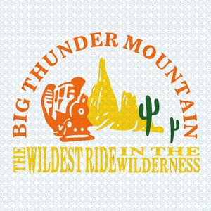 May include: A vintage-style illustration of a train ride through a desert landscape. The text reads "Big Thunder Mountain The Wildest Ride in the Wilderness".