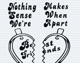 Download Best Friends SVG / Nothing Makes Sense When We're Apart