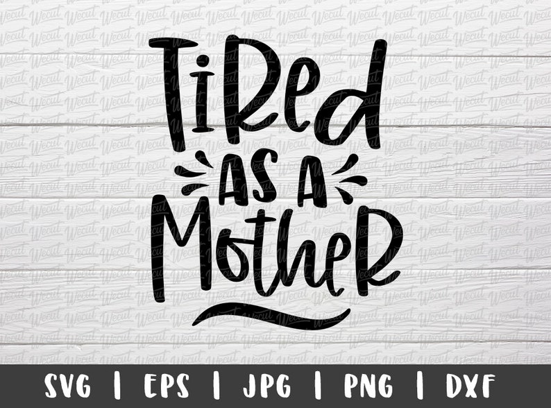 Download Tired as a Mother SVG Files for Cricut / Funny Mom Life ...