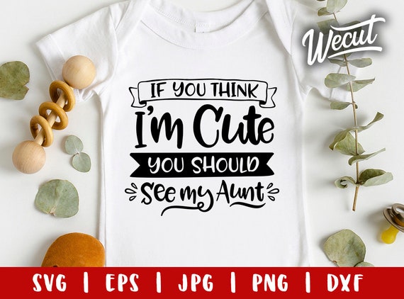 If You Think I'm Cute You Should See My Aunt SVG / Auntie - Etsy